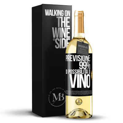 «Previsione: 99% di possibilità di vino» Edizione WHITE