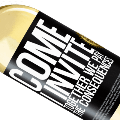 Unique & Personal Expressions. «Come, I invite, together we pay the consequences» WHITE Edition