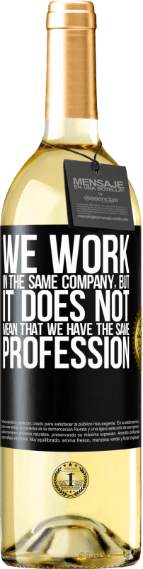 29,95 € | White Wine WHITE Edition That we work in the same company does not mean that we have the same profession Black Label. Customizable label Young wine Harvest 2023 Verdejo