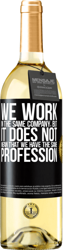 29,95 € | White Wine WHITE Edition That we work in the same company does not mean that we have the same profession Black Label. Customizable label Young wine Harvest 2024 Verdejo