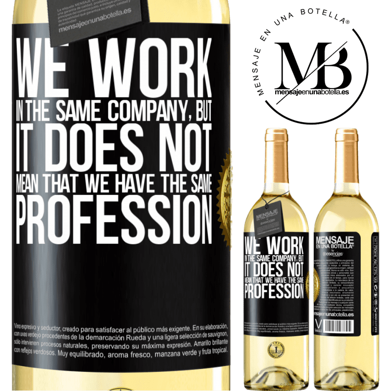 29,95 € Free Shipping | White Wine WHITE Edition That we work in the same company does not mean that we have the same profession Black Label. Customizable label Young wine Harvest 2022 Verdejo