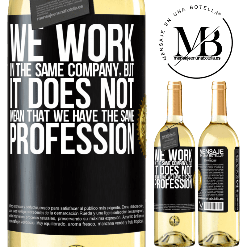 29,95 € Free Shipping | White Wine WHITE Edition That we work in the same company does not mean that we have the same profession Black Label. Customizable label Young wine Harvest 2023 Verdejo