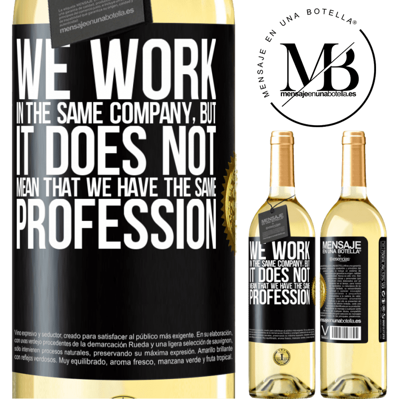 29,95 € Free Shipping | White Wine WHITE Edition That we work in the same company does not mean that we have the same profession Black Label. Customizable label Young wine Harvest 2025 Verdejo