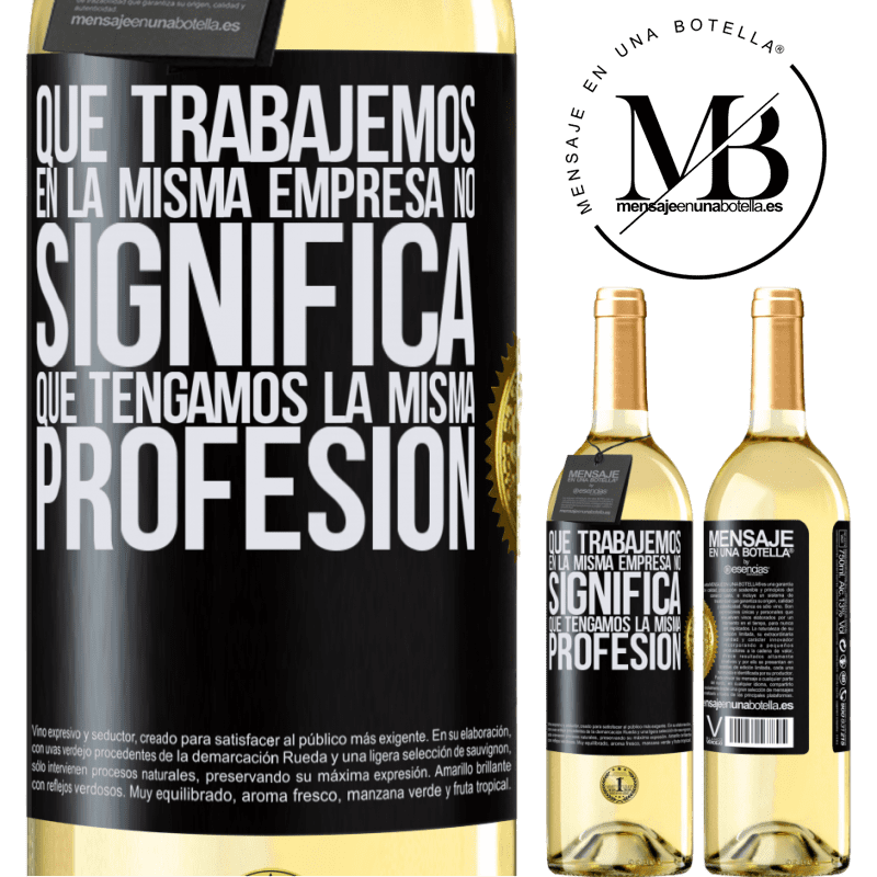 29,95 € Envío gratis | Vino Blanco Edición WHITE Que trabajemos en la misma empresa no significa que tengamos la misma profesión Etiqueta Negra. Etiqueta personalizable Vino joven Cosecha 2023 Verdejo