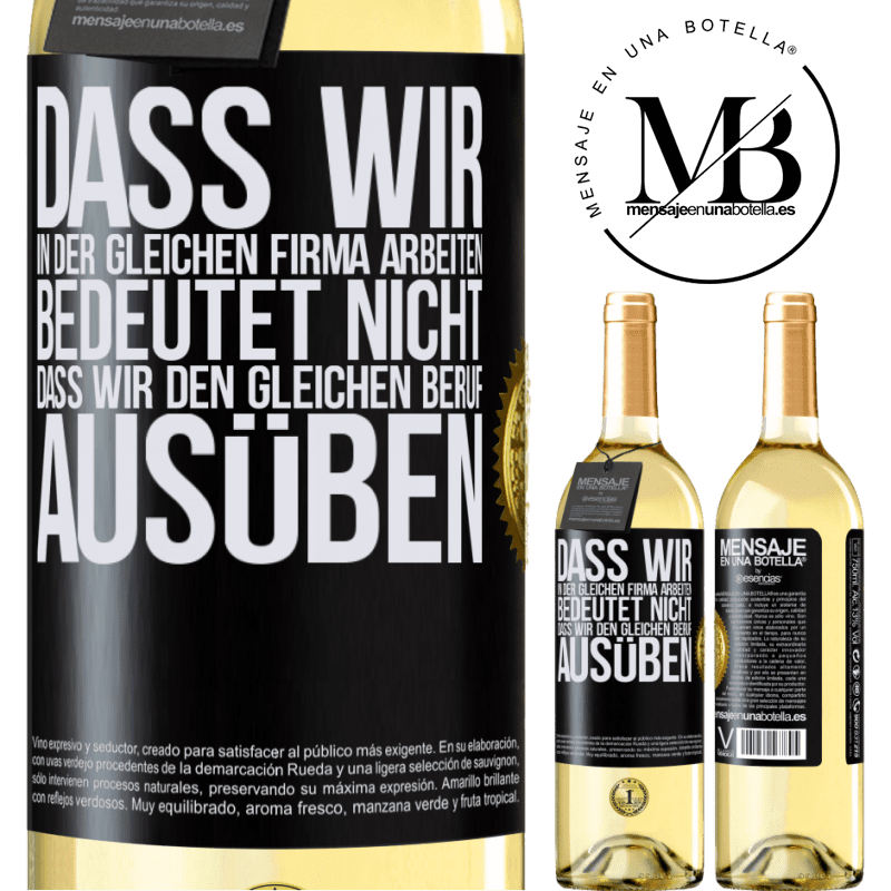 29,95 € Kostenloser Versand | Weißwein WHITE Ausgabe Nur weil wir in der gleichen Firma arbeiten, bedeutet nicht, dass wir den gleichen Beruf ausüben Schwarzes Etikett. Anpassbares Etikett Junger Wein Ernte 2023 Verdejo