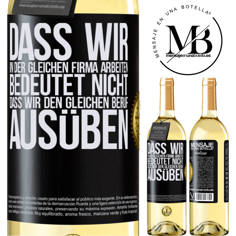 29,95 € Kostenloser Versand | Weißwein WHITE Ausgabe Nur weil wir in der gleichen Firma arbeiten, bedeutet nicht, dass wir den gleichen Beruf ausüben Schwarzes Etikett. Anpassbares Etikett Junger Wein Ernte 2025 Verdejo