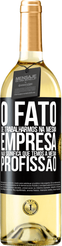 29,95 € Envio grátis | Vinho branco Edição WHITE O fato de trabalharmos na mesma empresa não significa que temos a mesma profissão Etiqueta Preta. Etiqueta personalizável Vinho jovem Colheita 2024 Verdejo