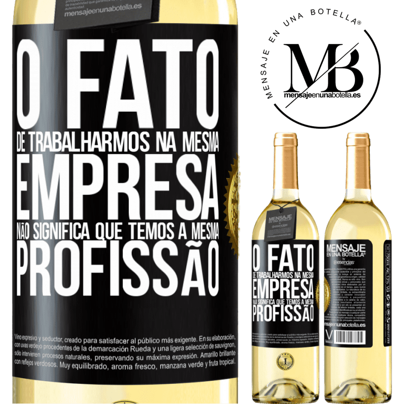 29,95 € Envio grátis | Vinho branco Edição WHITE O fato de trabalharmos na mesma empresa não significa que temos a mesma profissão Etiqueta Preta. Etiqueta personalizável Vinho jovem Colheita 2023 Verdejo