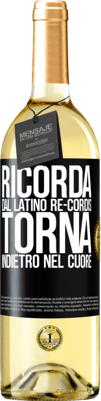 «RICORDA, dal latino re-cordis, torna indietro nel cuore» Edizione WHITE