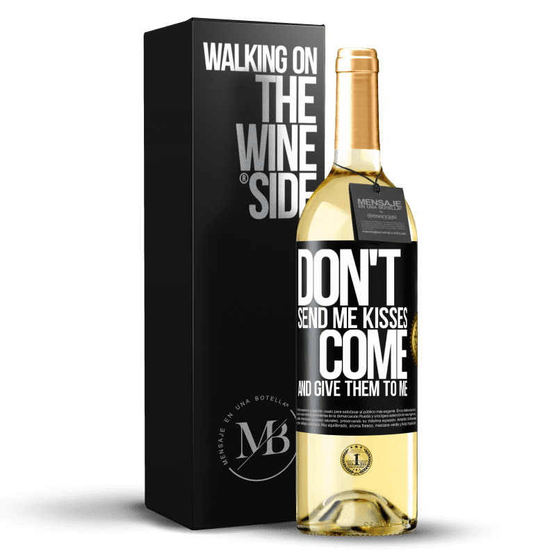 29,95 € Free Shipping | White Wine WHITE Edition Don't send me kisses, you come and give them to me Black Label. Customizable label Young wine Harvest 2023 Verdejo