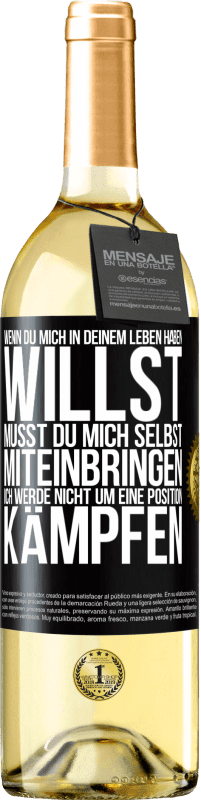 29,95 € | Weißwein WHITE Ausgabe Wenn du mich in deinem Leben haben willst, musst du mich selbst miteinbringen. Ich werde nicht um eine Position kämpfen Schwarzes Etikett. Anpassbares Etikett Junger Wein Ernte 2024 Verdejo