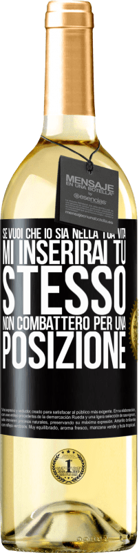 29,95 € | Vino bianco Edizione WHITE Se mi ami nella tua vita, mi inserirai tu stesso. Non combatterò per una posizione Etichetta Nera. Etichetta personalizzabile Vino giovane Raccogliere 2025 Verdejo