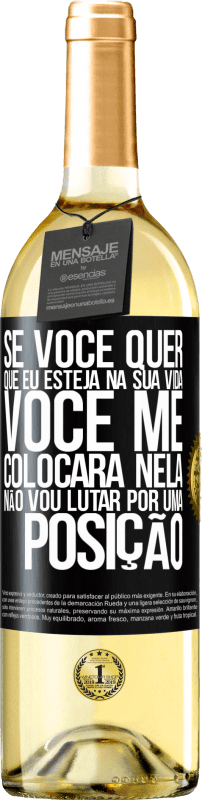 29,95 € | Vinho branco Edição WHITE Se você me ama em sua vida, você me colocará nela. Não vou lutar por uma posição Etiqueta Preta. Etiqueta personalizável Vinho jovem Colheita 2024 Verdejo