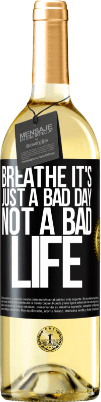 «Breathe, it's just a bad day, not a bad life» WHITE Edition