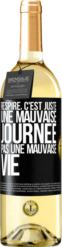 29,95 € | Vin blanc Édition WHITE Respire, c'est juste une mauvaise journée, pas une mauvaise vie Étiquette Noire. Étiquette personnalisable Vin jeune Récolte 2024 Verdejo