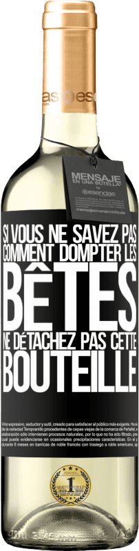 29,95 € | Vin blanc Édition WHITE Si vous ne savez pas comment dompter les bêtes, ne détachez pas cette bouteille Étiquette Noire. Étiquette personnalisable Vin jeune Récolte 2024 Verdejo