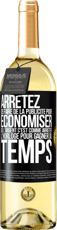 29,95 € | Vin blanc Édition WHITE Arrêtez de faire de la publicité pour économiser de l'argent, c'est comme arrêter l'horloge pour gagner du temps Étiquette Noire. Étiquette personnalisable Vin jeune Récolte 2024 Verdejo