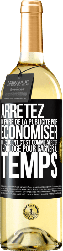 29,95 € | Vin blanc Édition WHITE Arrêtez de faire de la publicité pour économiser de l'argent, c'est comme arrêter l'horloge pour gagner du temps Étiquette Noire. Étiquette personnalisable Vin jeune Récolte 2025 Verdejo