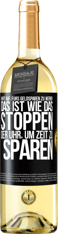 29,95 € | Weißwein WHITE Ausgabe Hört auf, fürs Geldsparen zu werben. Das ist wie das Stoppen der Uhr, um Zeit zu sparen Schwarzes Etikett. Anpassbares Etikett Junger Wein Ernte 2024 Verdejo