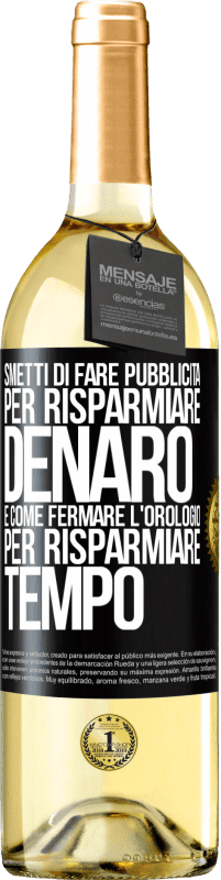 29,95 € Spedizione Gratuita | Vino bianco Edizione WHITE Smetti di fare pubblicità per risparmiare denaro, è come fermare l'orologio per risparmiare tempo Etichetta Nera. Etichetta personalizzabile Vino giovane Raccogliere 2025 Verdejo