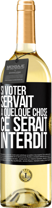 29,95 € | Vin blanc Édition WHITE Si voter servait à quelque chose, ce serait interdit Étiquette Noire. Étiquette personnalisable Vin jeune Récolte 2023 Verdejo