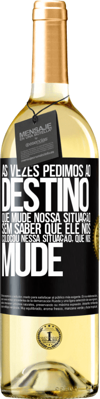 29,95 € Envio grátis | Vinho branco Edição WHITE Às vezes pedimos ao destino que mude nossa situação sem saber que ele nos colocou nessa situação, que nos mude Etiqueta Preta. Etiqueta personalizável Vinho jovem Colheita 2025 Verdejo