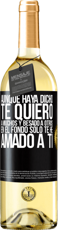 29,95 € | Vino Blanco Edición WHITE Aunque haya dicho te quiero a muchos y besado a otros, en el fondo sólo te he amado a ti Etiqueta Negra. Etiqueta personalizable Vino joven Cosecha 2024 Verdejo