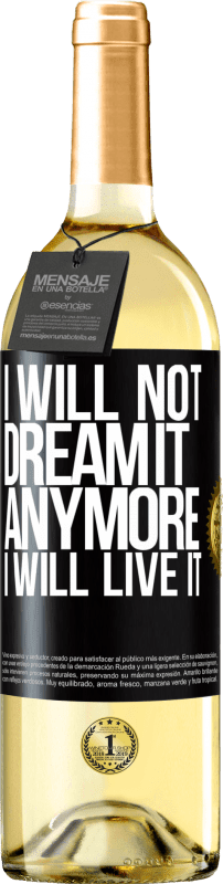 29,95 € Free Shipping | White Wine WHITE Edition I will not dream it anymore. I will live it Black Label. Customizable label Young wine Harvest 2025 Verdejo