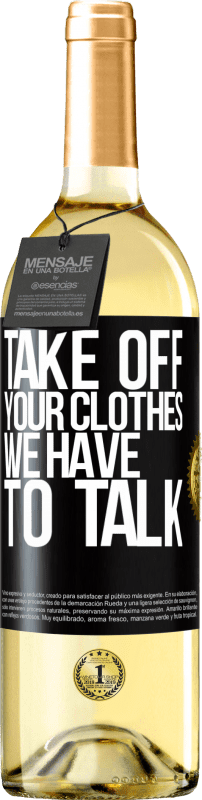 29,95 € | White Wine WHITE Edition Take off your clothes, we have to talk Black Label. Customizable label Young wine Harvest 2023 Verdejo