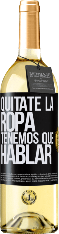 29,95 € | Vino Blanco Edición WHITE Quítate la ropa, tenemos que hablar Etiqueta Negra. Etiqueta personalizable Vino joven Cosecha 2024 Verdejo