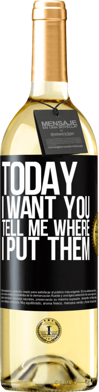 29,95 € Free Shipping | White Wine WHITE Edition Today I want you. Tell me where I put them Black Label. Customizable label Young wine Harvest 2025 Verdejo