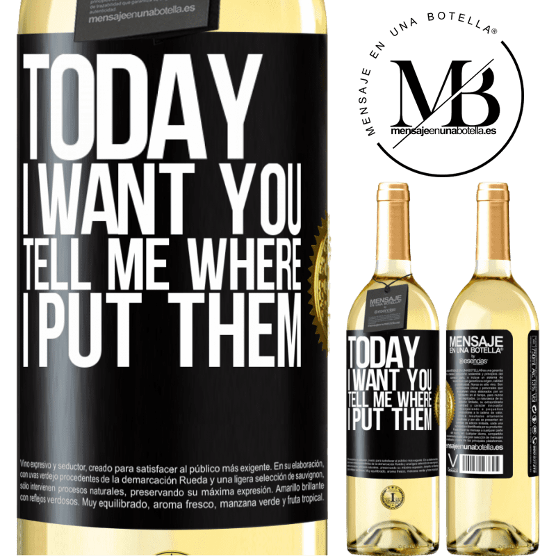 29,95 € Free Shipping | White Wine WHITE Edition Today I want you. Tell me where I put them Black Label. Customizable label Young wine Harvest 2022 Verdejo