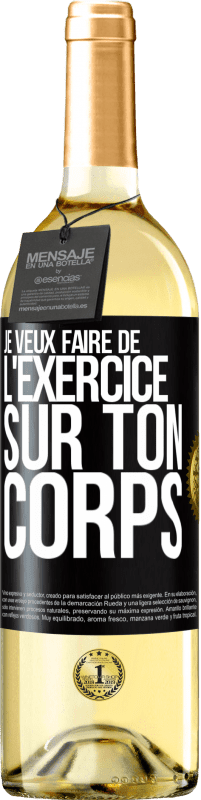 29,95 € | Vin blanc Édition WHITE Je veux faire de l'exercice sur ton corps Étiquette Noire. Étiquette personnalisable Vin jeune Récolte 2025 Verdejo