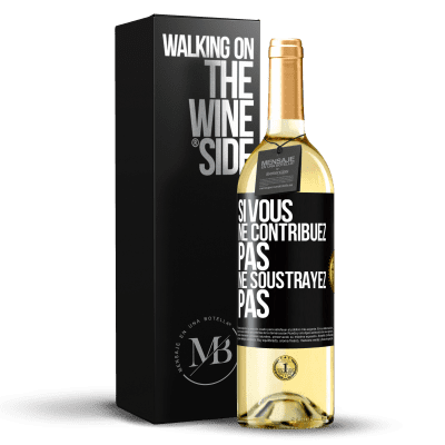 «Si vous ne contribuez pas, ne soustrayez pas» Édition WHITE