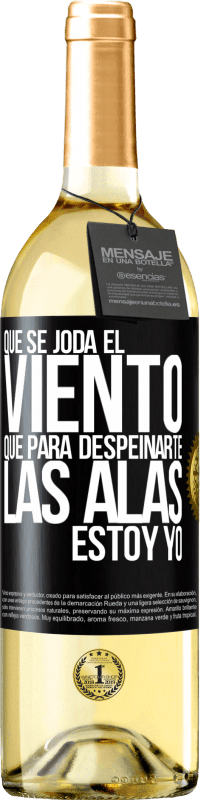 29,95 € | Vino Blanco Edición WHITE Que se joda el viento, que para despeinarte las alas, estoy yo Etiqueta Negra. Etiqueta personalizable Vino joven Cosecha 2024 Verdejo