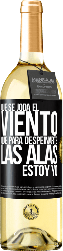 29,95 € Envío gratis | Vino Blanco Edición WHITE Que se joda el viento, que para despeinarte las alas, estoy yo Etiqueta Negra. Etiqueta personalizable Vino joven Cosecha 2025 Verdejo