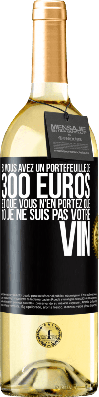 29,95 € | Vin blanc Édition WHITE Si vous avez un portefeuille de 300 euros et que vous n'en portez que 10 je ne suis pas votre vin Étiquette Noire. Étiquette personnalisable Vin jeune Récolte 2023 Verdejo