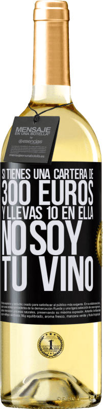 29,95 € Envío gratis | Vino Blanco Edición WHITE Si tienes una cartera de 300 euros y llevas 10 en ella, no soy tu vino Etiqueta Negra. Etiqueta personalizable Vino joven Cosecha 2025 Verdejo
