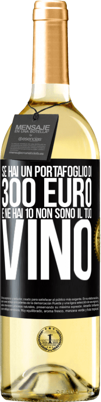 29,95 € | Vino bianco Edizione WHITE Se hai un portafoglio di 300 euro e ne hai 10, non sono il tuo vino Etichetta Nera. Etichetta personalizzabile Vino giovane Raccogliere 2024 Verdejo