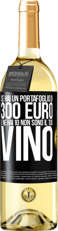 29,95 € Spedizione Gratuita | Vino bianco Edizione WHITE Se hai un portafoglio di 300 euro e ne hai 10, non sono il tuo vino Etichetta Nera. Etichetta personalizzabile Vino giovane Raccogliere 2025 Verdejo