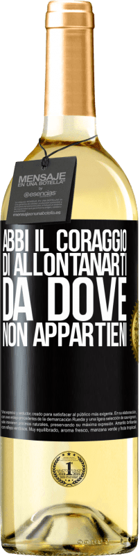 «Abbi il coraggio di allontanarti da dove non appartieni» Edizione WHITE