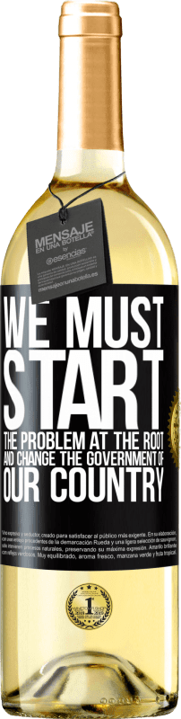 29,95 € Бесплатная доставка | Белое вино Издание WHITE Мы должны начать проблему в корне, и изменить правительство нашей страны Черная метка. Настраиваемая этикетка Молодое вино Урожай 2023 Verdejo