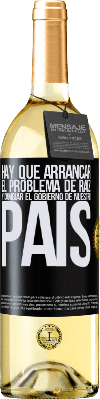 29,95 € | Vino Blanco Edición WHITE Hay que arrancar el problema de raíz, y cambiar el gobierno de nuestro país Etiqueta Negra. Etiqueta personalizable Vino joven Cosecha 2024 Verdejo