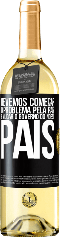 29,95 € | Vinho branco Edição WHITE Devemos começar o problema pela raiz e mudar o governo do nosso país Etiqueta Preta. Etiqueta personalizável Vinho jovem Colheita 2023 Verdejo