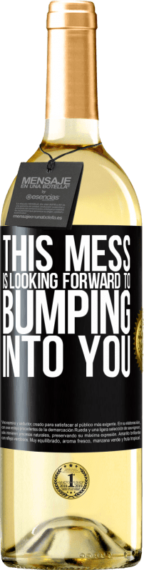 29,95 € Free Shipping | White Wine WHITE Edition This mess is looking forward to bumping into you Black Label. Customizable label Young wine Harvest 2025 Verdejo