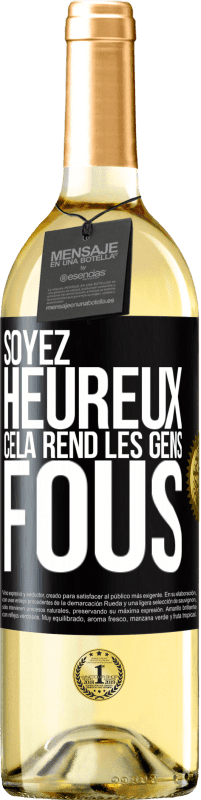 «Soyez heureux. Cela rend les gens fous» Édition WHITE