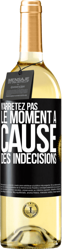 29,95 € | Vin blanc Édition WHITE N'arrêtez pas le moment à cause des indécisions Étiquette Noire. Étiquette personnalisable Vin jeune Récolte 2023 Verdejo