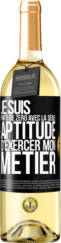 29,95 € | Vin blanc Édition WHITE Je suis parti de zéro avec la seule aptitude d'exercer mon métier Étiquette Noire. Étiquette personnalisable Vin jeune Récolte 2025 Verdejo