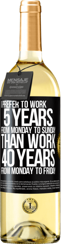 29,95 € | White Wine WHITE Edition I prefer to work 5 years from Monday to Sunday, than work 40 years from Monday to Friday Black Label. Customizable label Young wine Harvest 2024 Verdejo