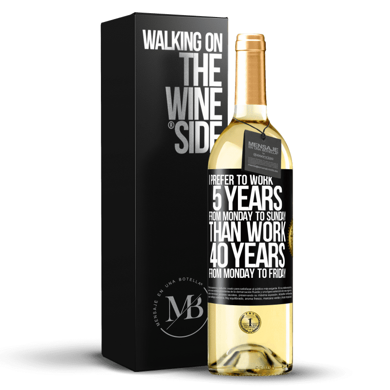 29,95 € Free Shipping | White Wine WHITE Edition I prefer to work 5 years from Monday to Sunday, than work 40 years from Monday to Friday Black Label. Customizable label Young wine Harvest 2024 Verdejo